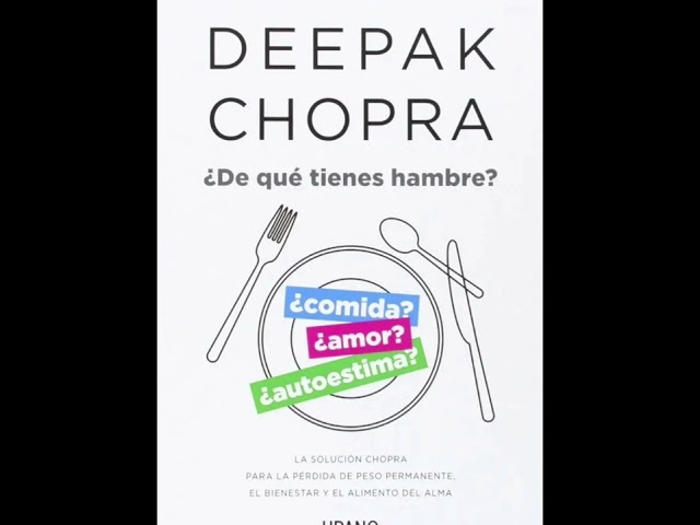 Vídeo relacionado con ¿De qué tienes hambre?: La solución Chopra para la pérdida de peso permanente, el bienestar y el alimento del alma (Crecimiento personal)