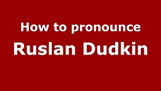 How to pronounce Ruslan Dudkin
