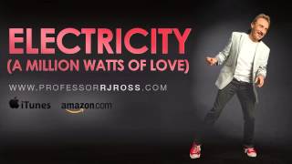 Professor RJ Ross - Electricity (A Million Watts Of Love)