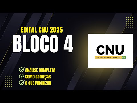 Edital CNU 2025 Bloco 4 - análise completa, como começar, o que priorizar