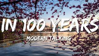 Modern Talking - In 100 Years (Text/Lyrics)