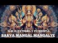 You Are SO LUCKY If You SEE THIS VIDEO Powerful Goddess Durga Chanting Sarva Mangal Mangalye