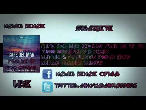Cafe Del Mar 2016 vs Fuck Me Up vs (Too Original TJR Remix) Marcel Remake Mashup