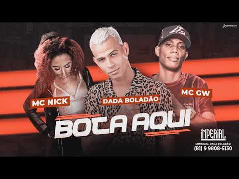 DADÁ BOLADÃO, MC GW E MC NICK - BOTA AQUI
