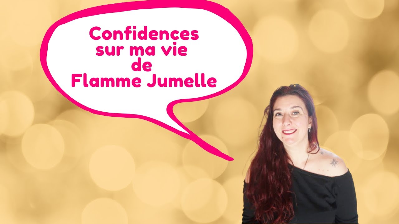 Confidences sur ma vie de Flamme jumelle