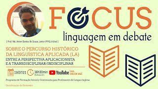 Focus: Linguagem em debate: Sobre o percurso histórico da Linguística Aplicada (LA)