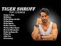 TIGER SHROFF TOP 12 SONGS Tiger Shroff Mashup Jukebox Tiger Shroff All Songs Tiger Shroff Mix