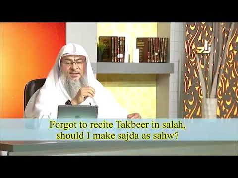 Forgot to recite Takbeer in Salah, should I make sujood as sahu? - Sheikh Assimalhakeem