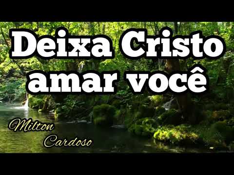 Milton Cardoso - Deixa Cristo amar você (3º dia Jejum de Daniel)