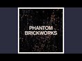 PHANTOM BRICKWORKS VI