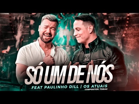 Destaque Nacional - Só um de Nós - Feat.Paulinho Dill Os Atuais