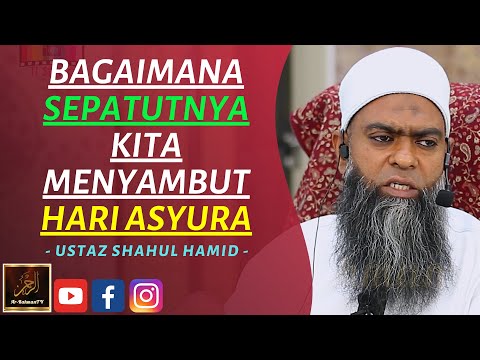 Ustaz Shahul Hamid - BAGAIMANA SEPATUTNYA KITA MENYAMBUT HARI ASYURA
