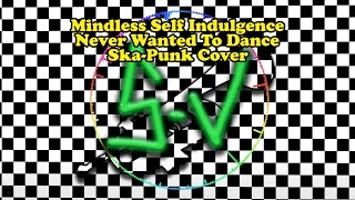 Ska-Punk Cover! Mindless Self Indulgence - Never Wanted To Dance[Ska-Ver!]