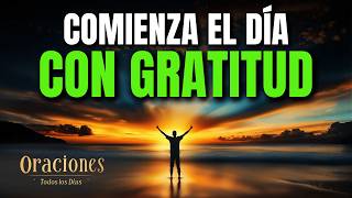 Oración de la Mañana de GRATITUD | Poderosa Oración para ENTREGAR TU DÍA A DIOS CON FE Y PROPÓSITO