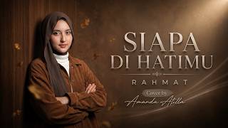 Download lagu SIAPA DI HATIMU - RAHMAT | Cover by Amanda Atilla mp3