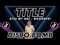 Title ( Kiss my ass, Goodbye ) [ Disco Bomb ] | KRZ Viral Remix 2022