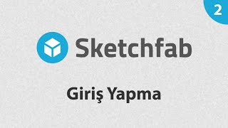 Sketchfab 2 - Giriş Yapma (Türkçe Sketchfab Eğitimi)