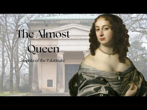 The Almost Queen | Sophia of the Palatinate