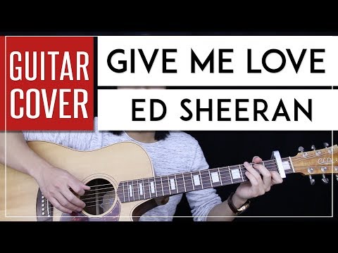Give Me Love Guitar Cover Acoustic - Ed Sheeran + Onscreen Chords