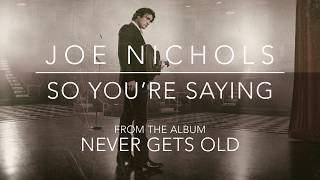 Joe Nichols - "So You're Saying" (Official Audio)