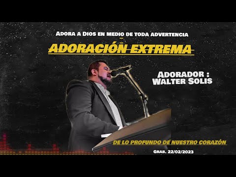 📌ADORACION EXTREMA 🌾‼️        ( Walter solis ) Entra en la intima con Dios. 🙇🏻‍♂️😭