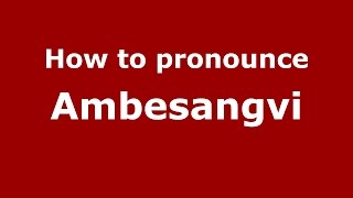 How to pronounce Ambesangvi