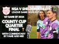 Ep.14 | County Cup! | Sheldon Athletic v NSA | Quarter Finals!!! #sundayleague