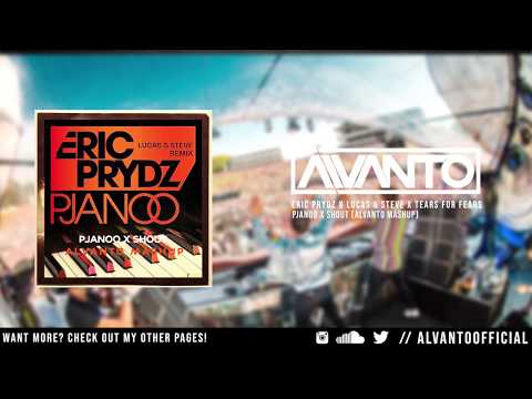 Eric Prydz x Lucas & Steve x Tears For Fears - Pjanoo x Shout (Alvanto Reboot)