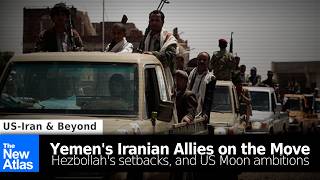 Yemen's Iranian Allies On the Move, Hezbollah's Setbacks, & US Moon Ambitions