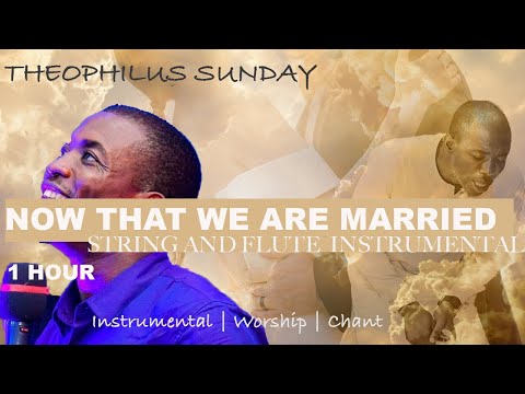 THEOPHILUS SUNDAY - NOW THAT WE ARE MARRIED NEW INSTRUMENTAL
