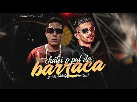 CHUTEI O PAL DA BARRACA - MC GANSO KABULOSO Prod CL NO BEAT