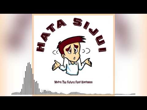 HATA SIJUI - Motra The Future Feat Kontawa