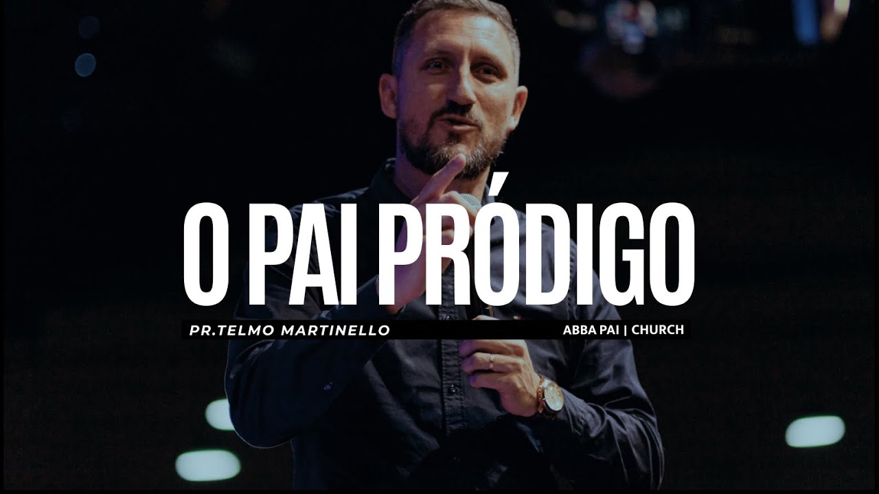 O pai pródigo - Telmo Martinello  | Abba Pai Church