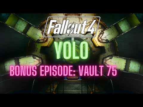 My Fallout 4 YOLO Run Bonus Ep 2: Crashing the Party at Vault 75