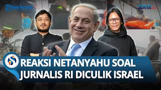 Netanyahu Bangga ke IDF soal Jurnalis & Aktivis RI Diculik Israel: Rencana Jahat Sukses Digagalkan