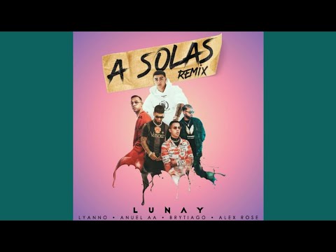 Lunay Ft Lyanno, Anuel AA, Alex Rose, Brytiago - A Solas Remix [Audio Oficial]