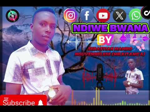 Ndiwe Bwana By Sebastian mambo nguvembelese 