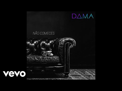 D.A.M.A - Não Comeces (Audio)