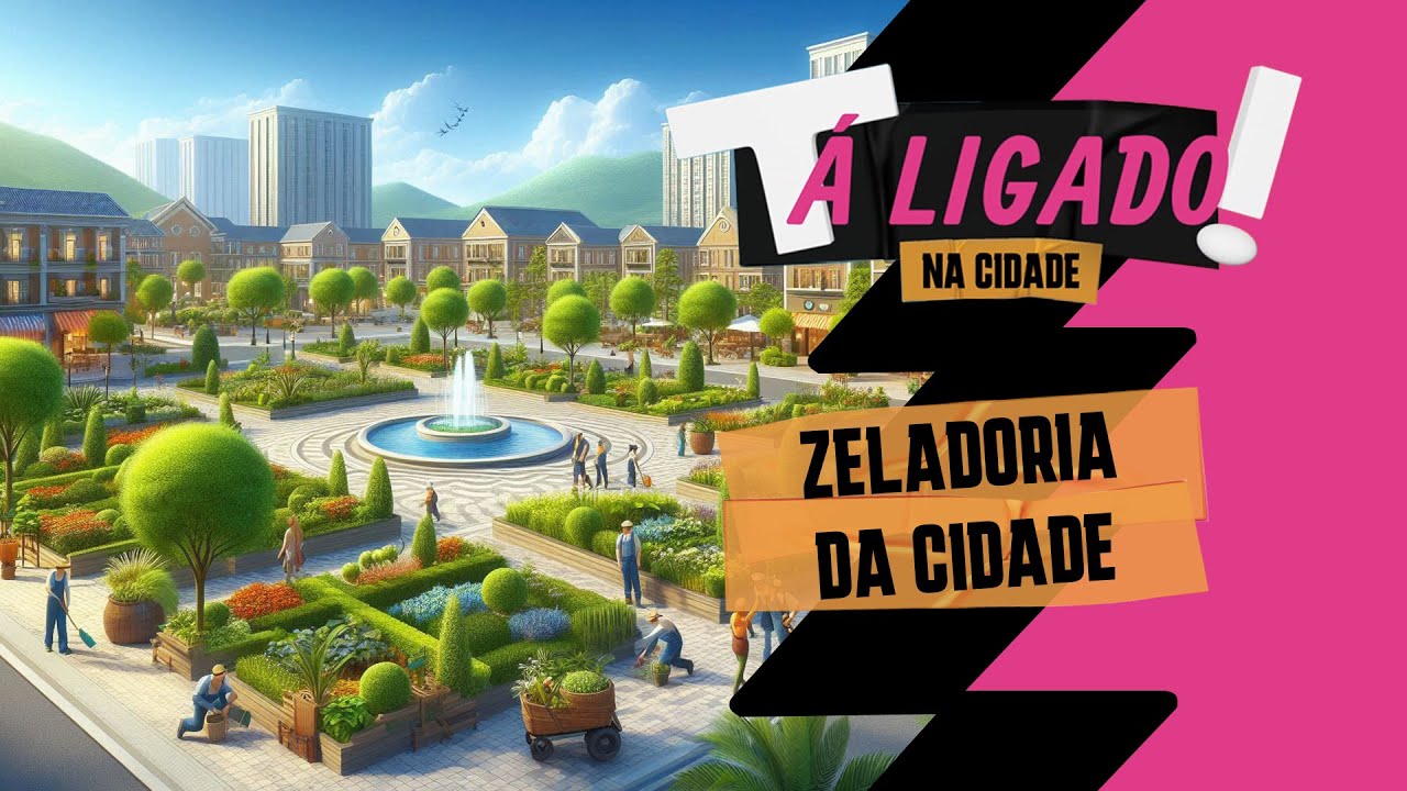 ZELADORIA DA CIDADE | Tá Ligado na Cidade!