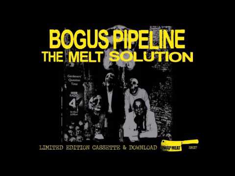 BOGUS PIPELINE 'The Melt Solution' (Full Album/Swap Meat)