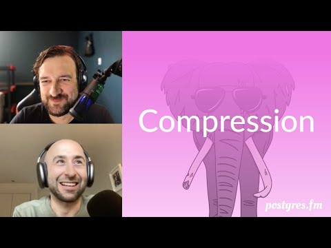 Compression | Postgres.FM 107 | #PostgreSQL #Postgres podcast