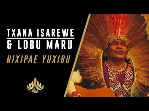 Lobu Maru & Txana Isarewe Huni Kuin song - Nixipae Yuxibu