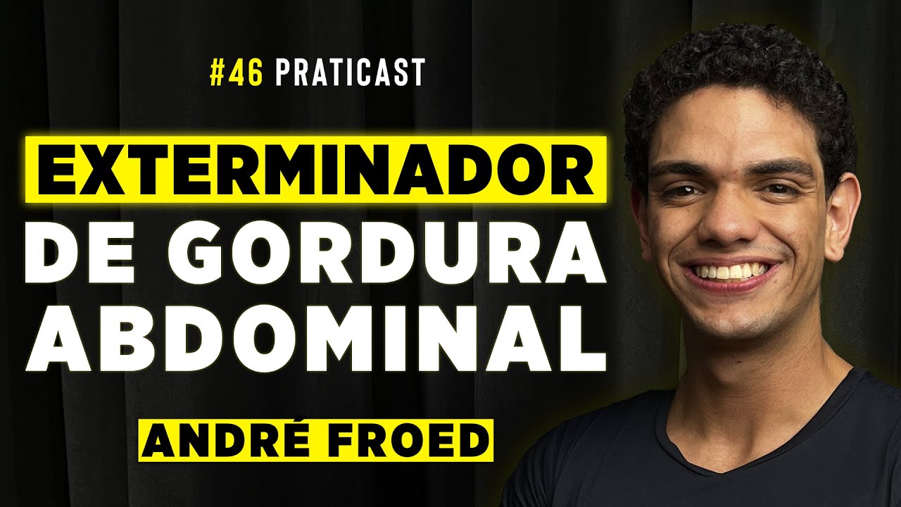 O EXTERMINADOR DE GORDURA ABDOMINAL [André Froed] - Praticast #46