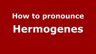 How to pronounce Hermogenes