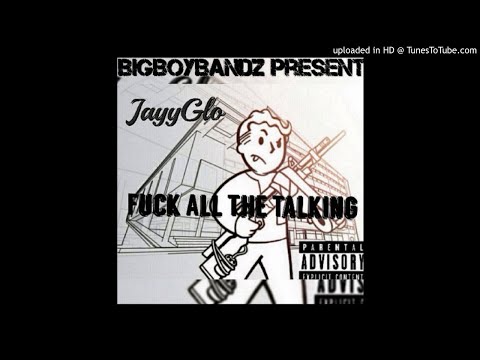 JayyGlo - Fuck All The Talking(Prod by Jetson Beats)