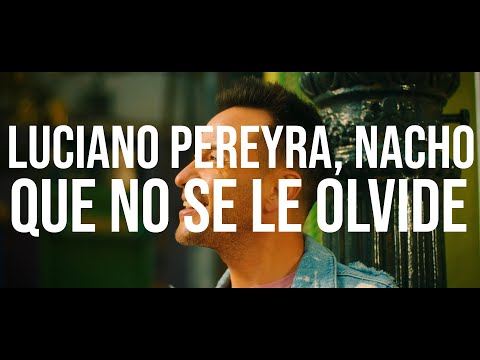 Luciano Pereyra, Nacho - Que No Se Le Olvide (Letra)
