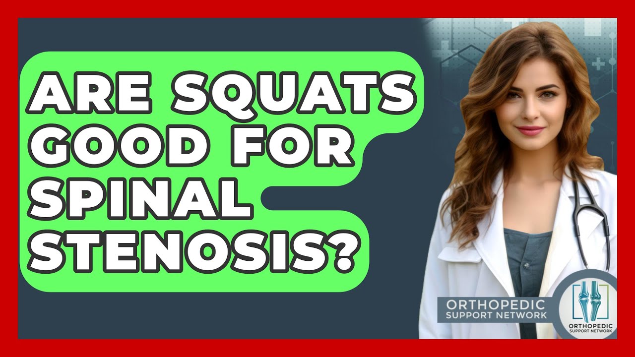 Are Squats Good For Spinal Stenosis? - Orthopedic Support Network