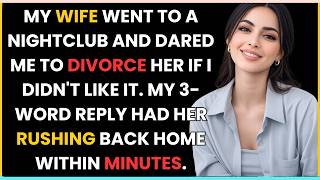 MY WIFE WENT TO A NIGHTCLUB AND DARED ME TO DIVORCE HER IF I DIDN'T LIKE IT. MY 3-WORD REPLY HAD HER
