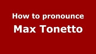 How to pronounce Max Tonetto
