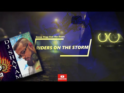 Riders On The Storm - Snoop Dogg ft. The Doors - DJ SHAYAM